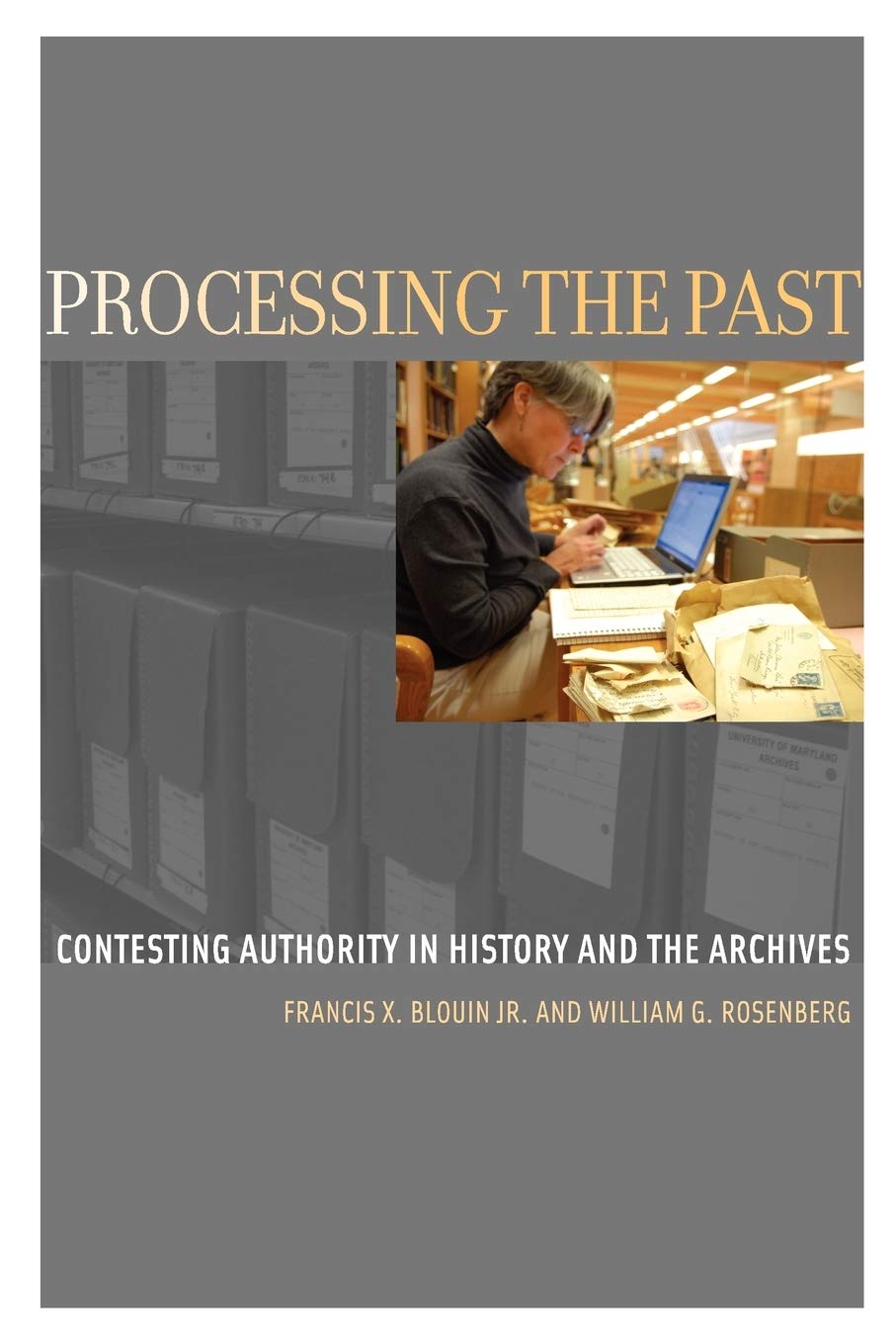 Processing the Past: Contesting Authority in History and the Archives