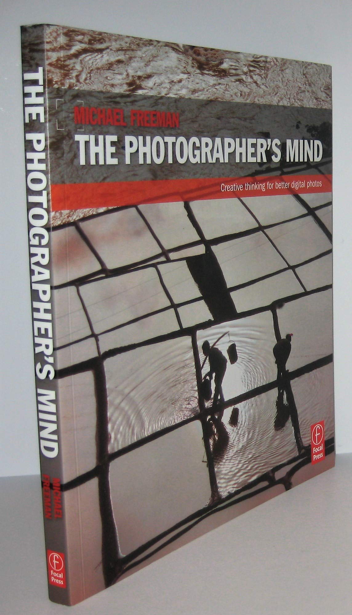 The Photographer's Mind: Creative Thinking for Better Digital Photos