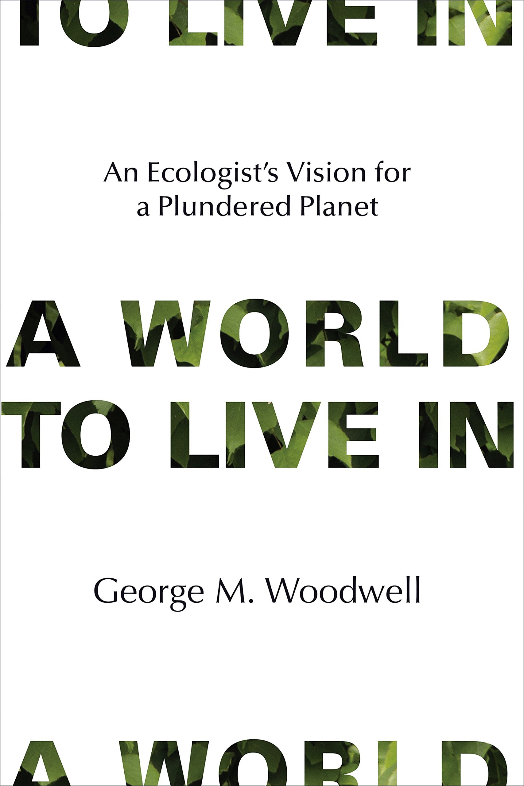 A World to Live In: An Ecologist's Vision for a Plundered Planet