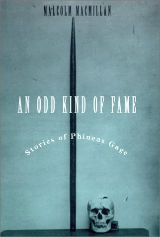 An Odd Kind Of Fame. Stories Of Phineas Gage