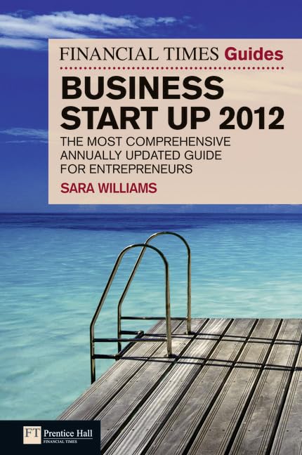 FT Guide to Business Start Up 2012: The most comprehensive annually updated guide for entrepreneurs