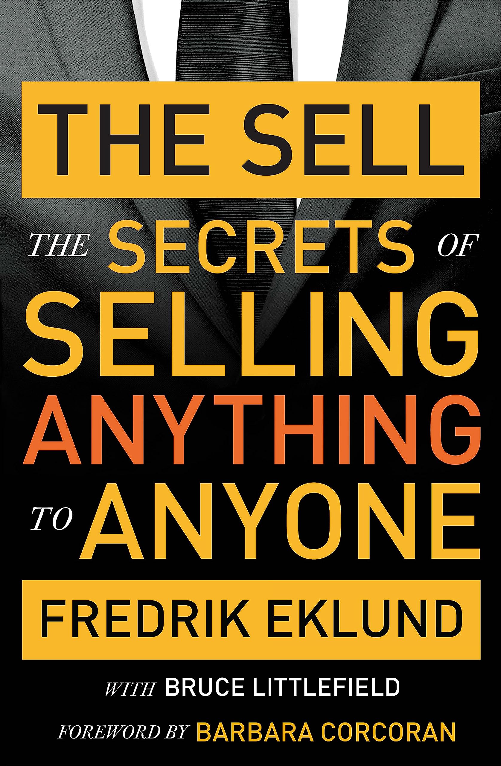 The Sell: The secrets of selling anything to anyone