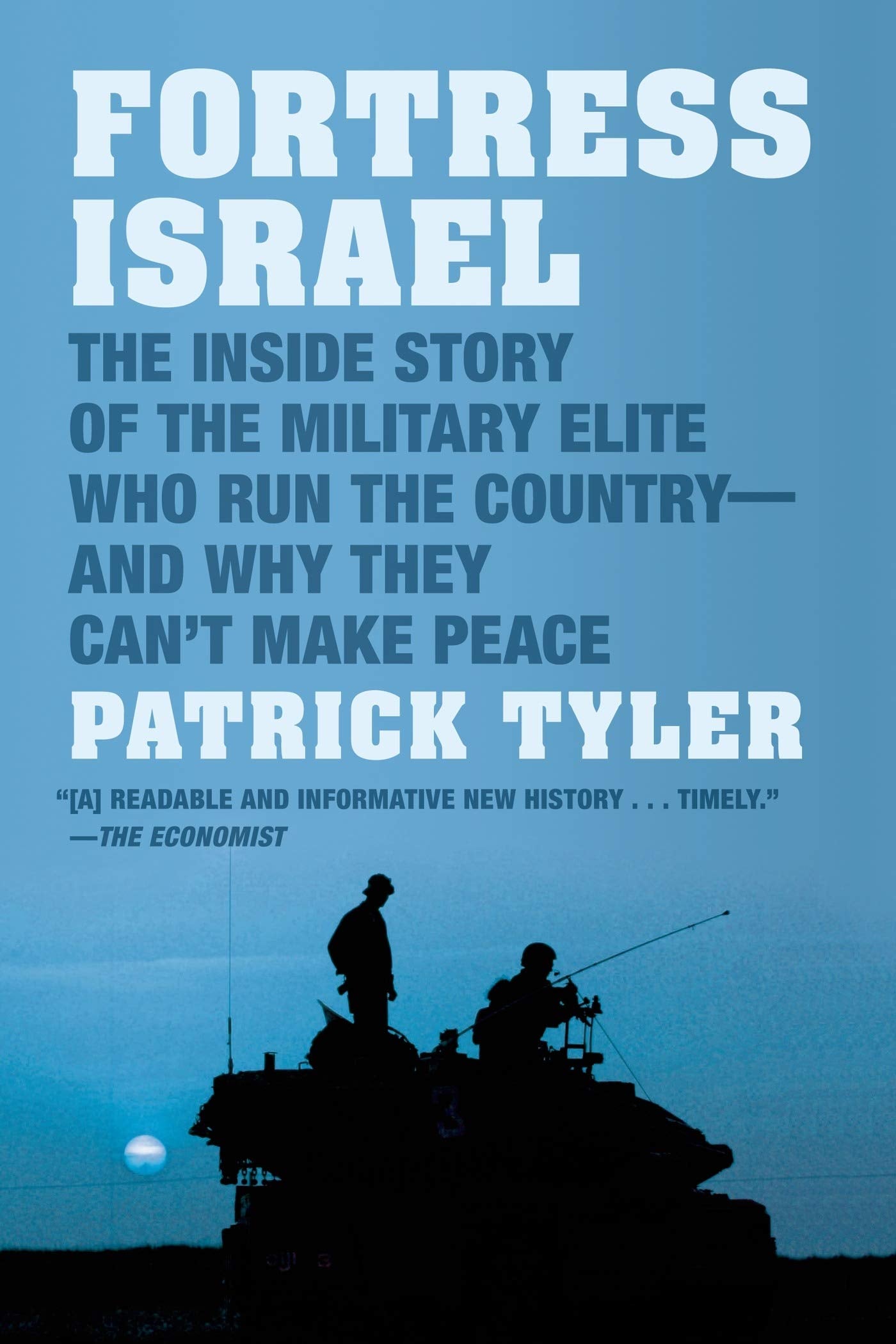 Fortress Israel: The Inside Story of the Military Elite Who Run the Country-and Why They Can't Make Peace