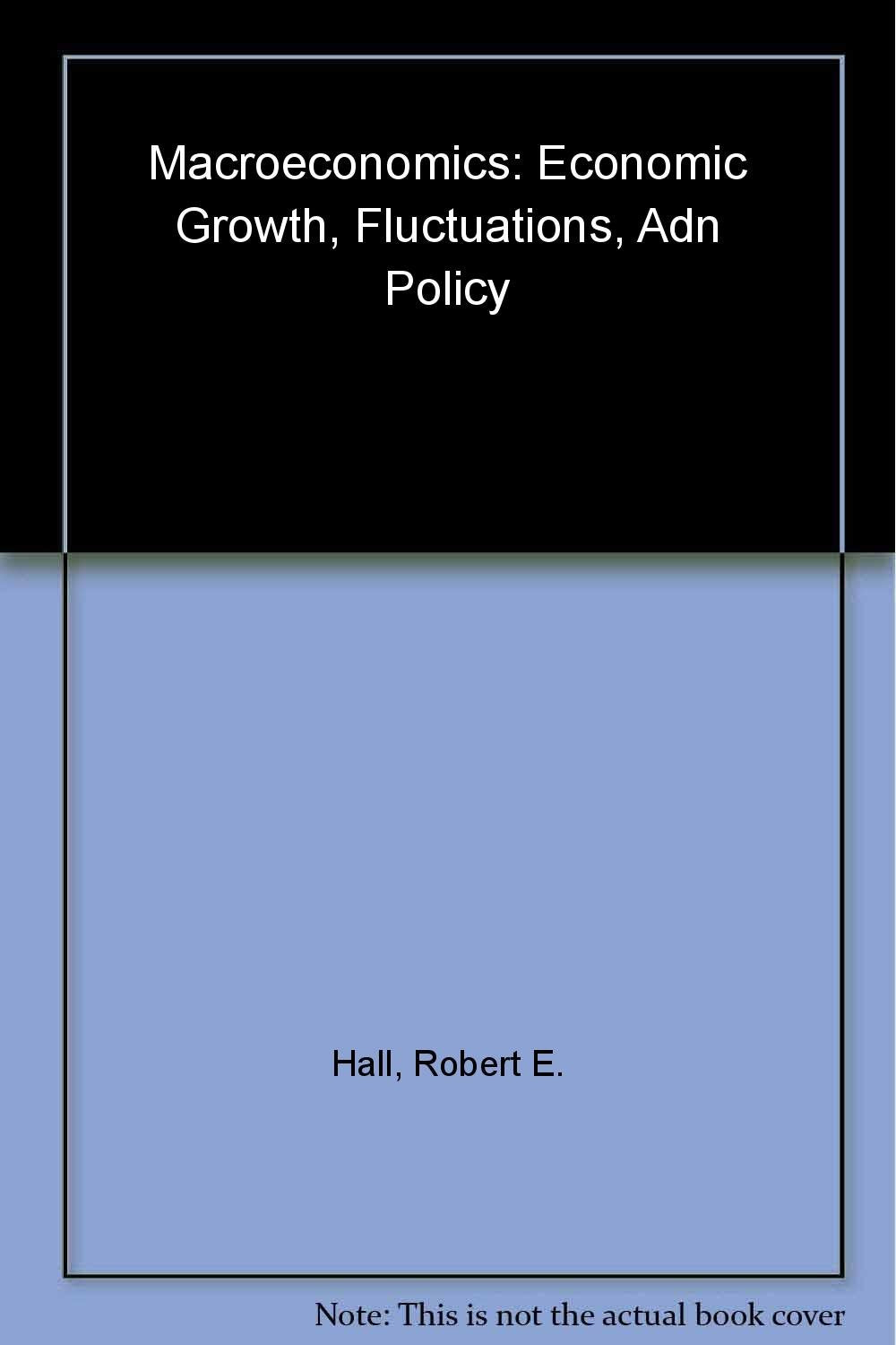 Macroeconomics: Economic Growth, Fluctuations, and Policy