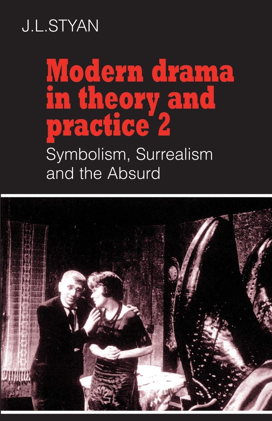 Modern Drama in Theory and Practice: Volume 2, Symbolism, Surrealism and the Absurd: 02