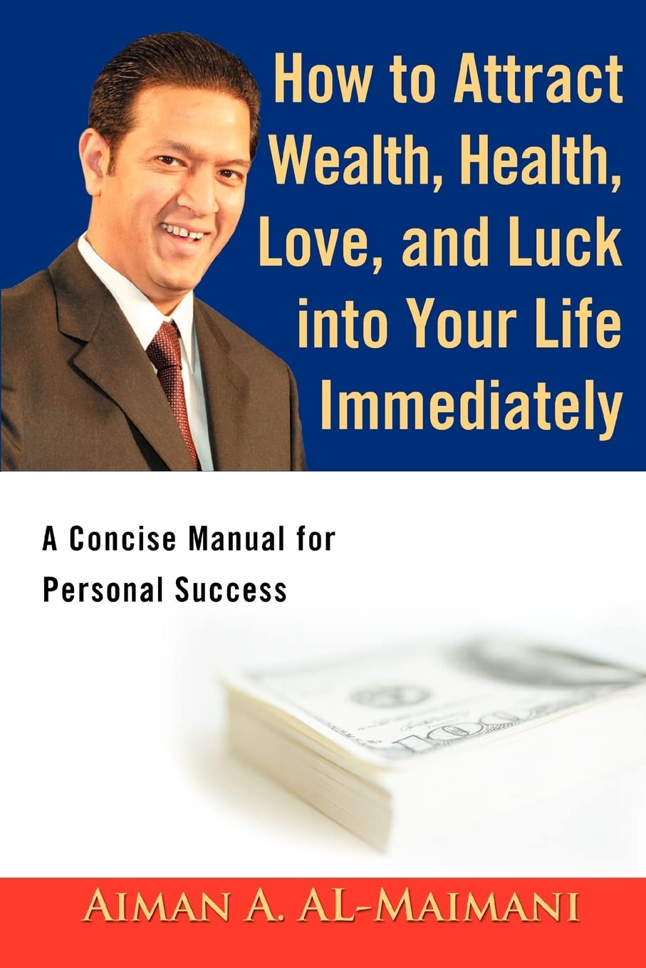 How to Attract Wealth, Health, Love, and Luck into Your Life Immediately: A Concise Manual for Personal Success