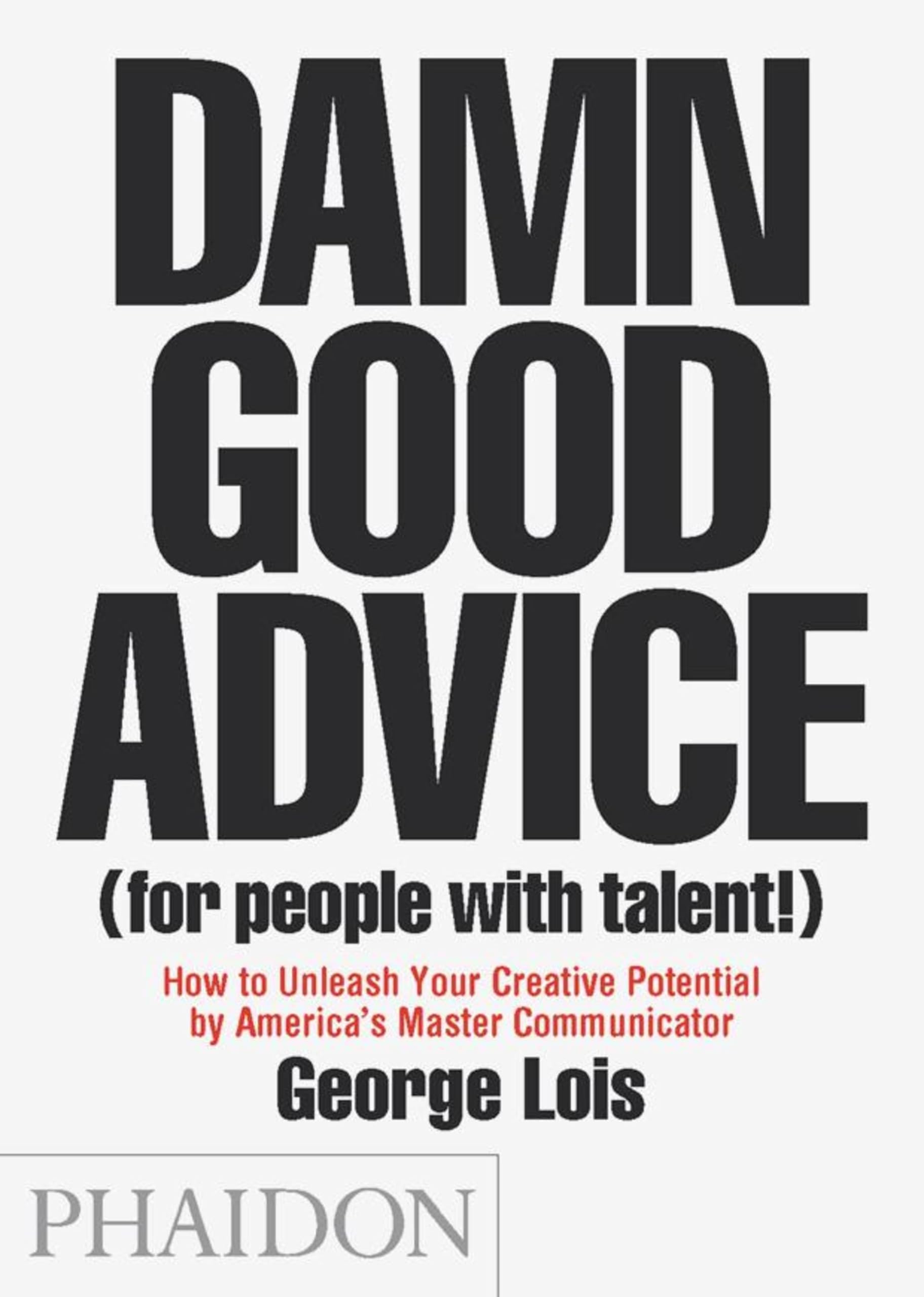 Damn Good Advice: (For People With Talent!)