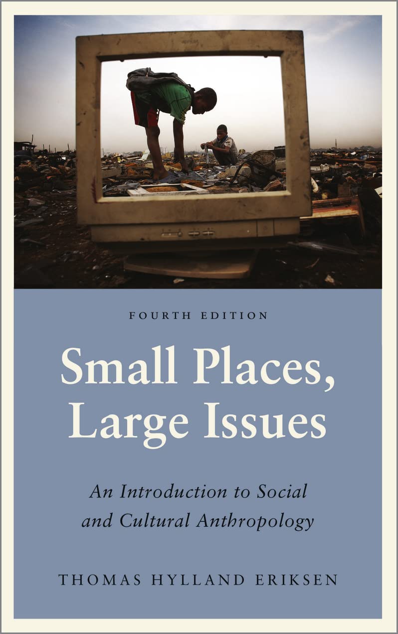 Small Places, Large Issues: An Introduction to Social and Cultural Anthropology