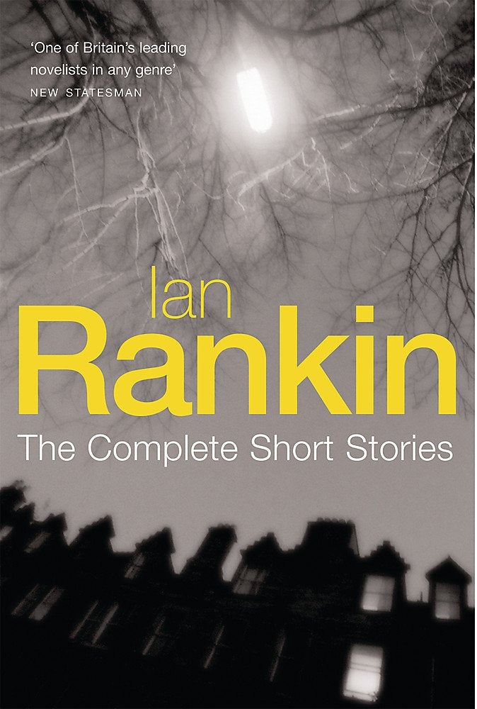 Ian Rankin: The Complete Short Stories: A Good Hanging, Beggars Banquet, Atonement