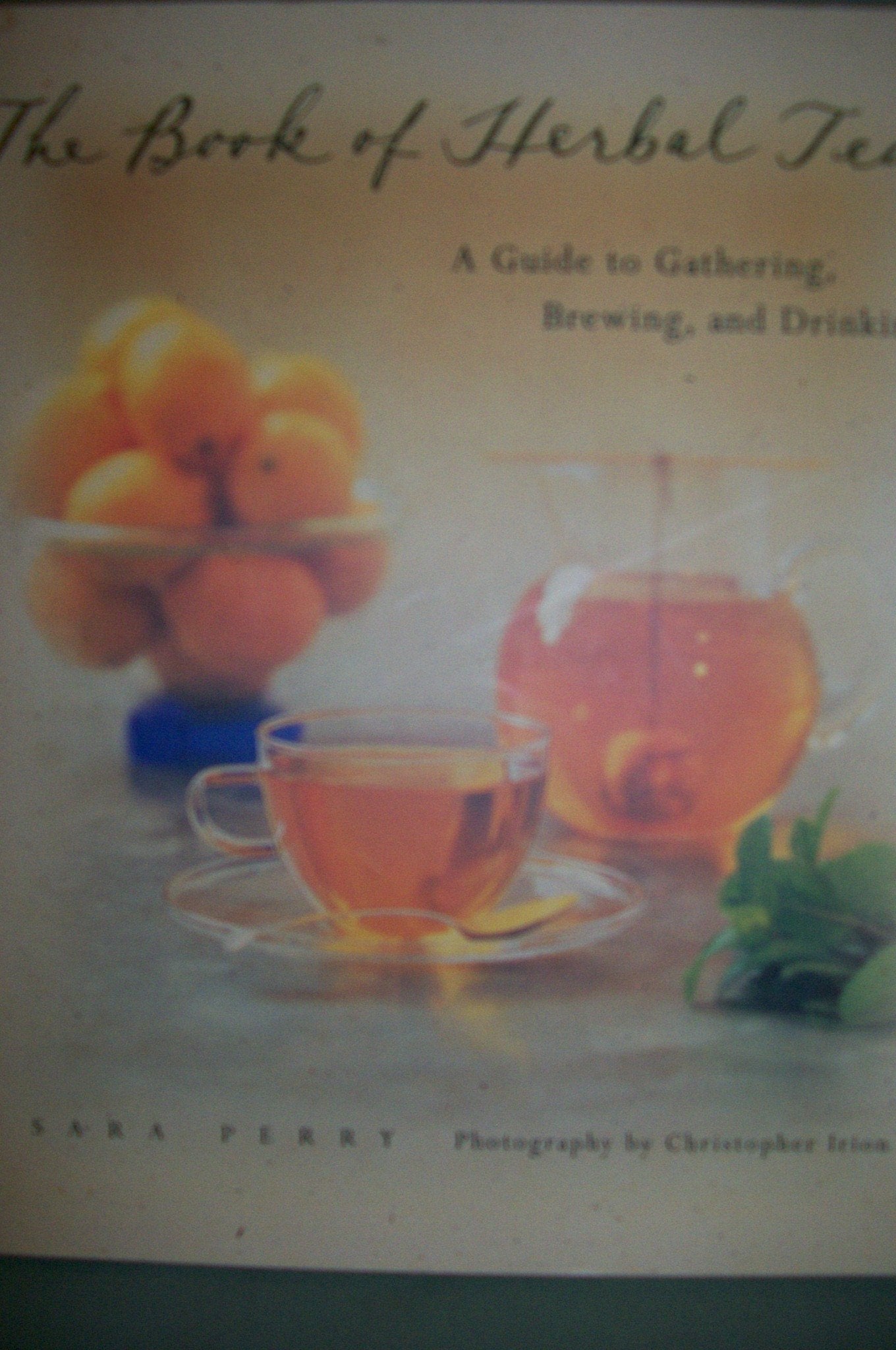 The Book of Herbal Teas: A Guide to Gathering, Brewing and Drinking