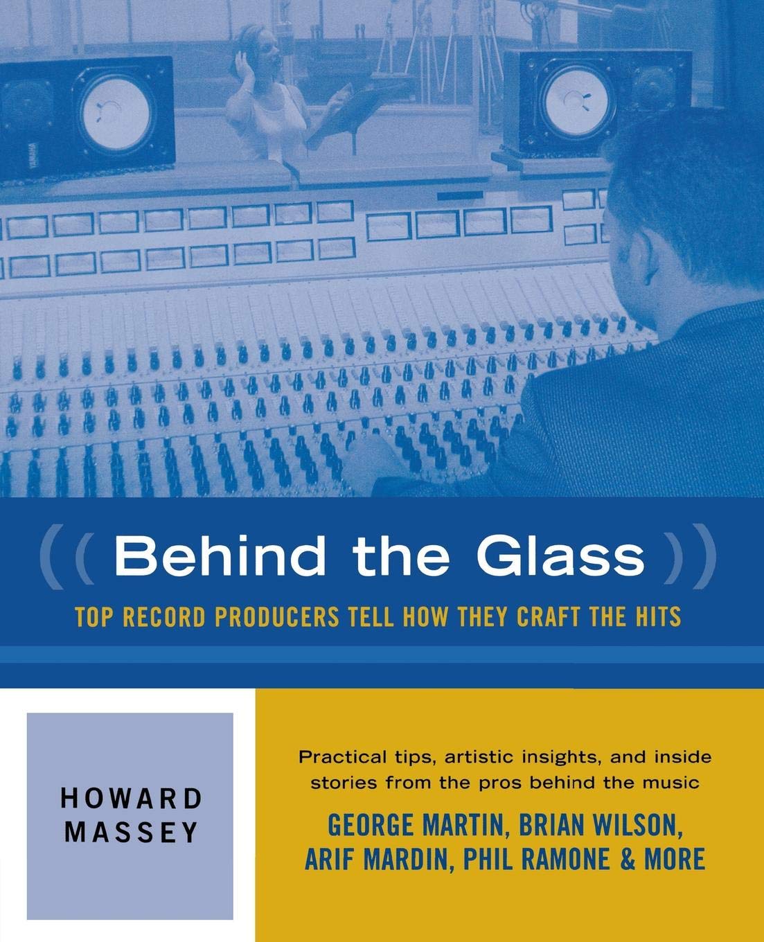 Behind the glass: Top Record Producers Tell How They Craft the Hits