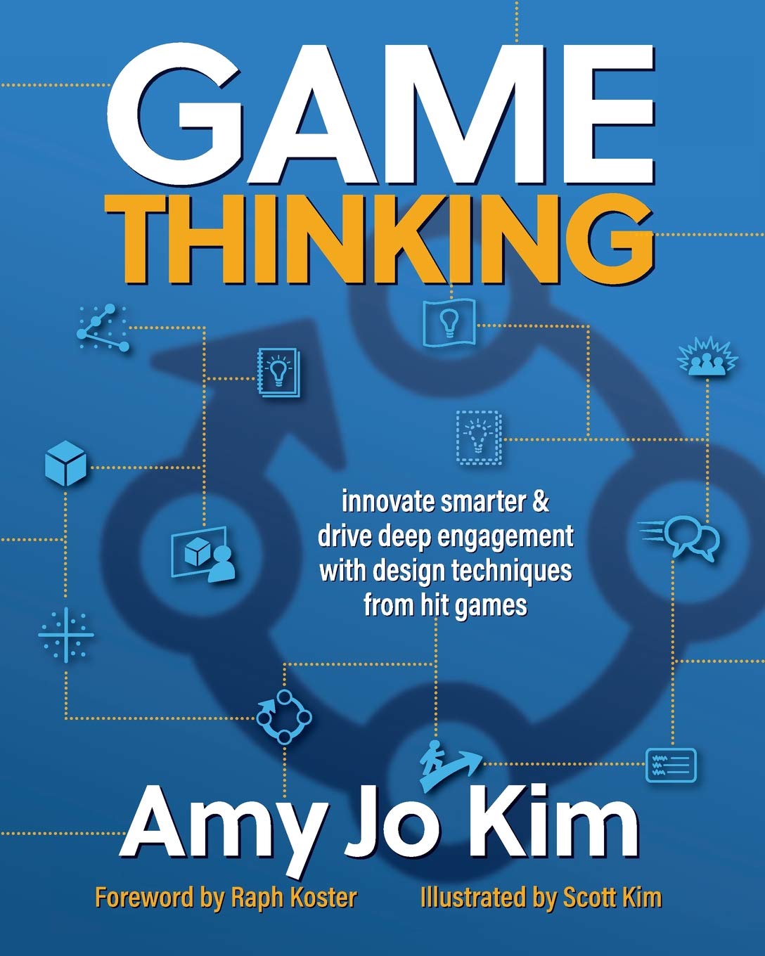 Game Thinking: Innovate Smarter & Drive Deep Engagement with Design Techniques from Hit Games