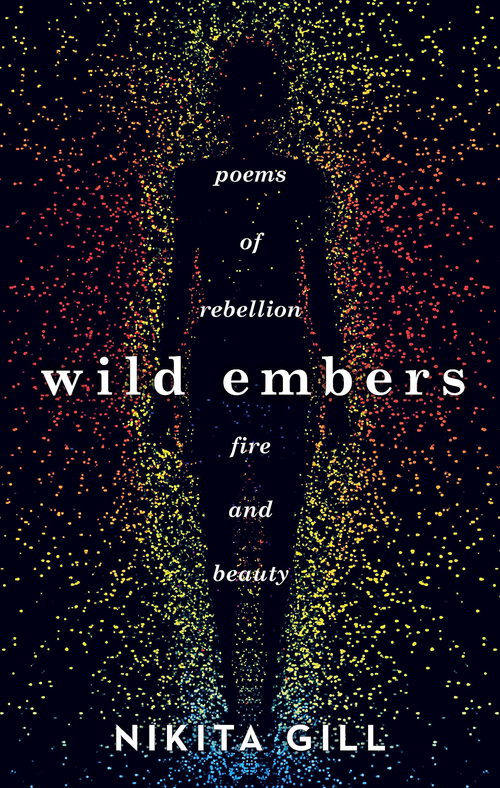 Wild Embers: Poems of rebellion, fire and beauty