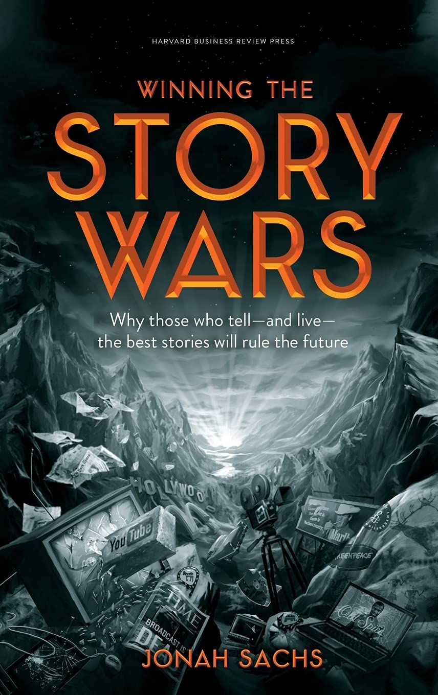 Winning the Story Wars: Why Those Who Tell (and Live) the Best Stories Will Rule the Future