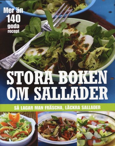 Stora boken om sallader : så lagar man fräscha, läckra sallader