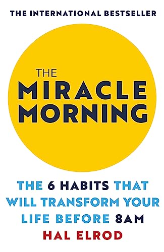 The Miracle Morning: The 6 Habits That Will Transform Your Life Before 8AM