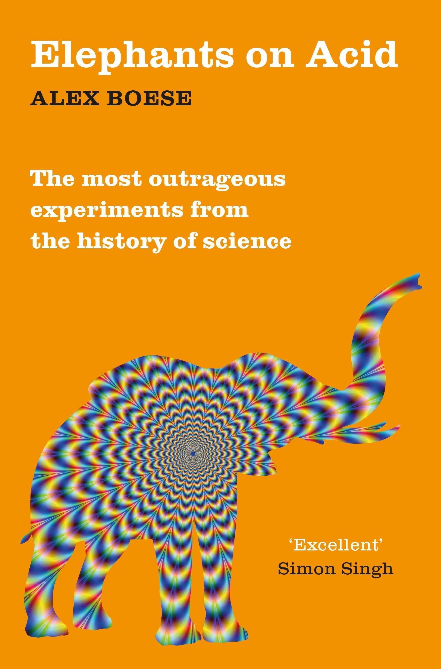 Elephants on Acid: From Zombie Kittens to Tickling Machines: The Most Outrageous Experiments from the History of Science