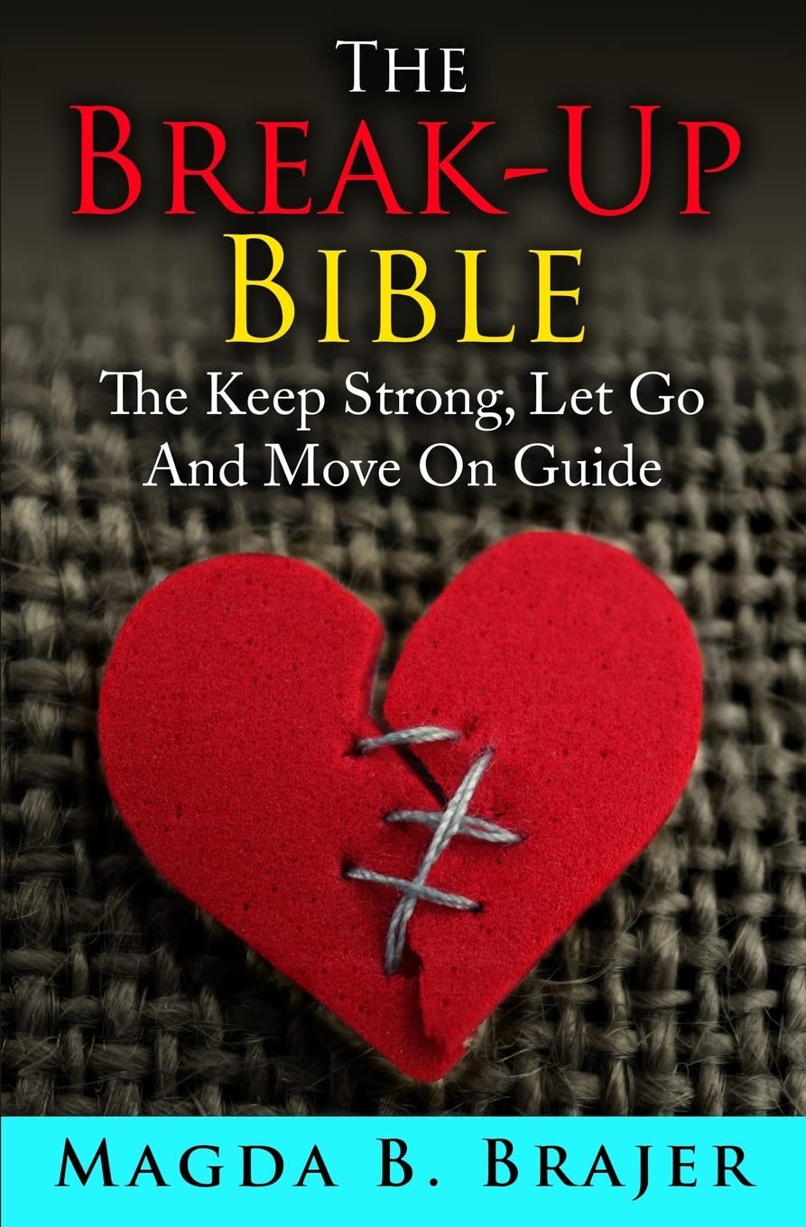 The Break-Up Bible: The Keep Strong, Let Go And Move On Guide: 1