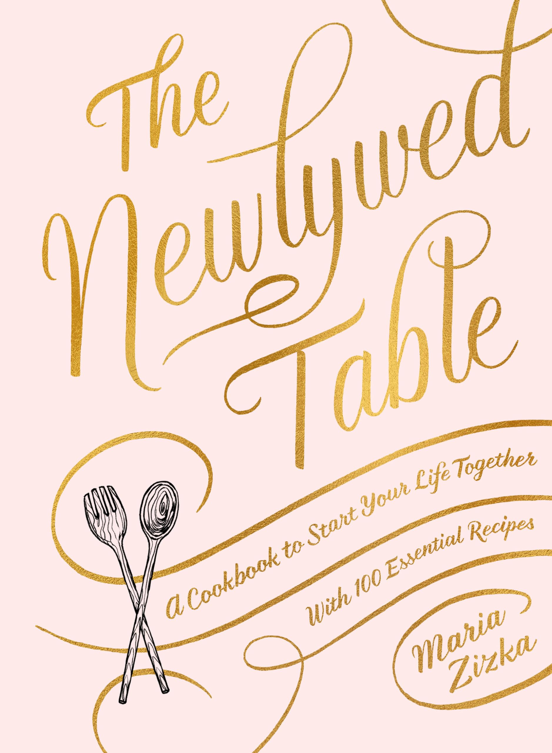 The The Newlywed Table: A Cookbook to Start Your Life Together