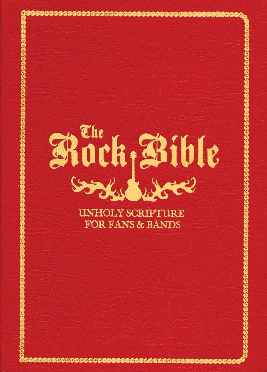 The Rock Bible: Unholy Scripture for Fans and Bands: Holy Scriptures for Fans and Bands (E)