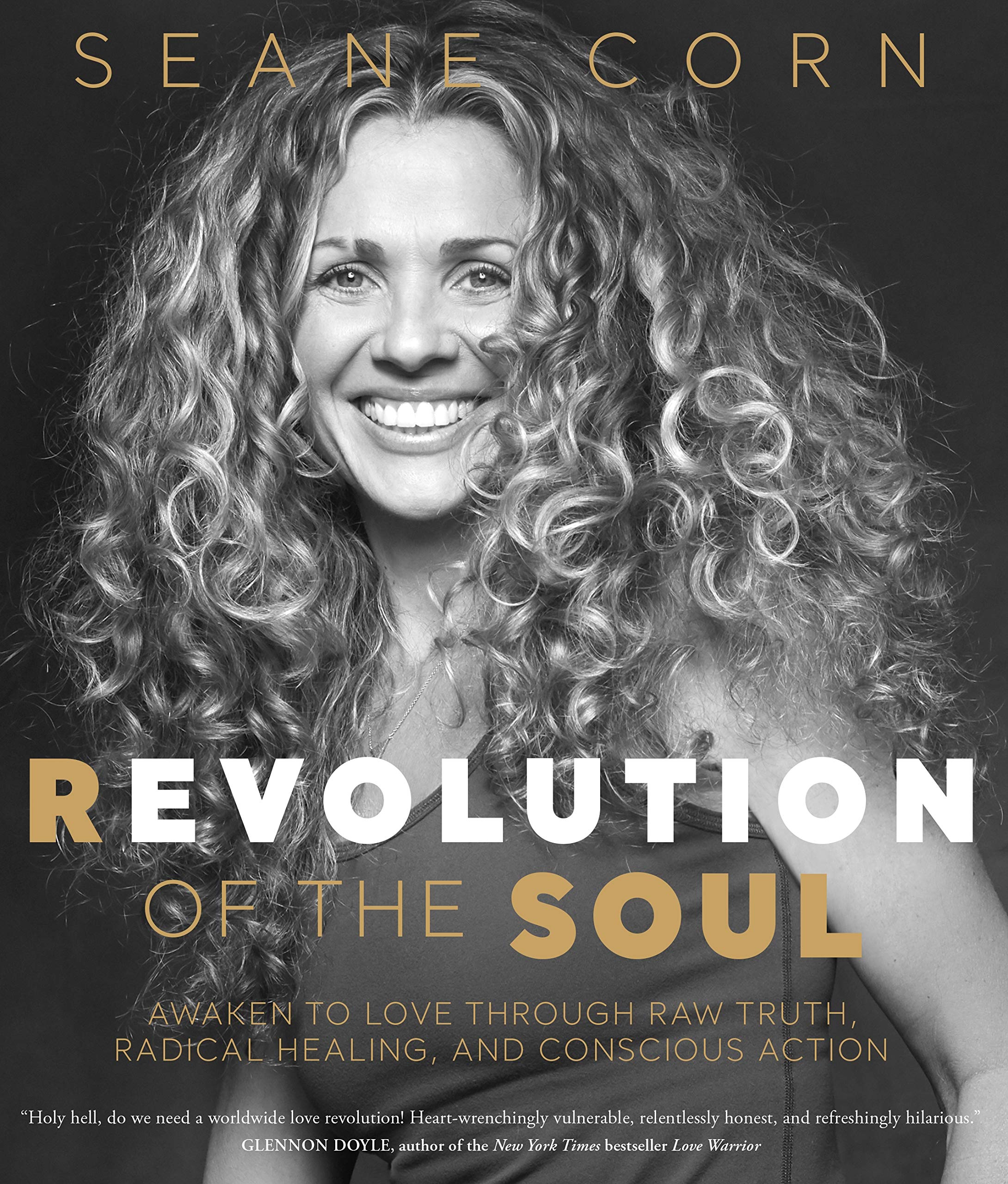 Revolution of the Soul: Awaken to Love Through Raw Truth, Radical Healing, and Conscious Action