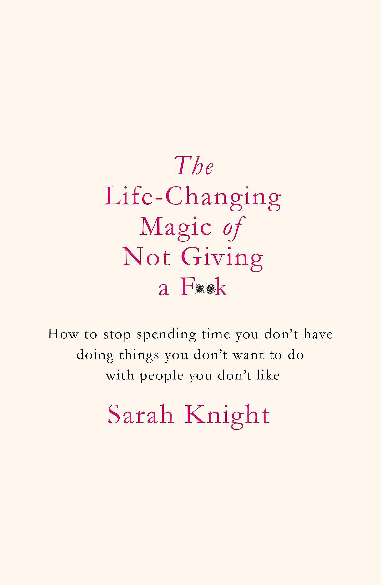 The Life-Changing Magic of Not Giving a F**k: The bestselling book everyone is talking about