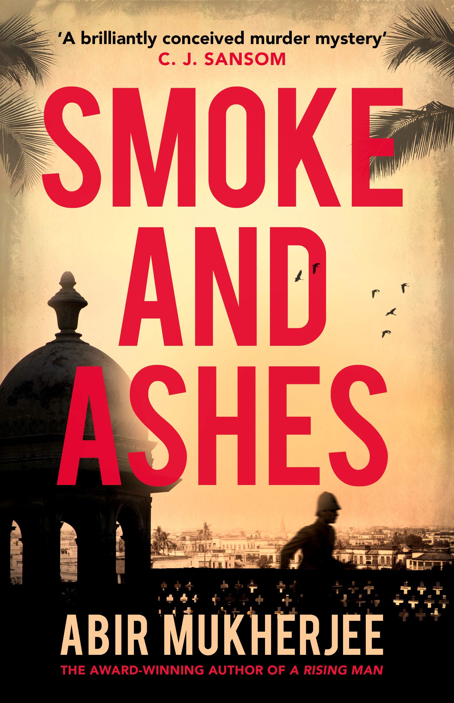 Smoke and Ashes: ‘A brilliantly conceived murder mystery' C.J. Sansom: 3