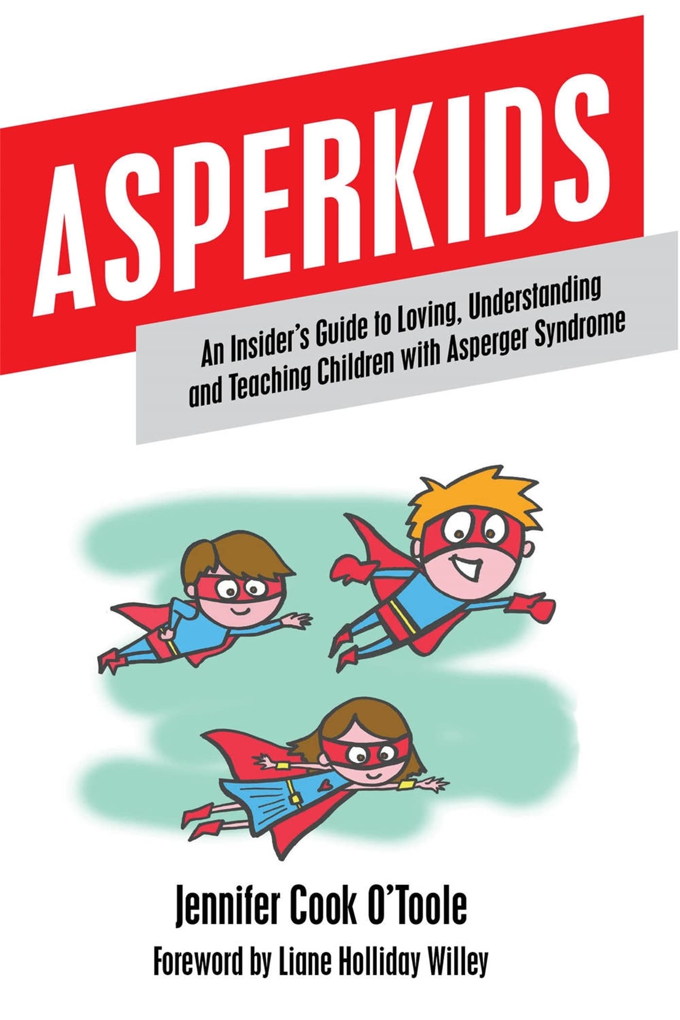 Asperkids: An Insider's Guide to Loving, Understanding and Teaching Children with Asperger Syndrome