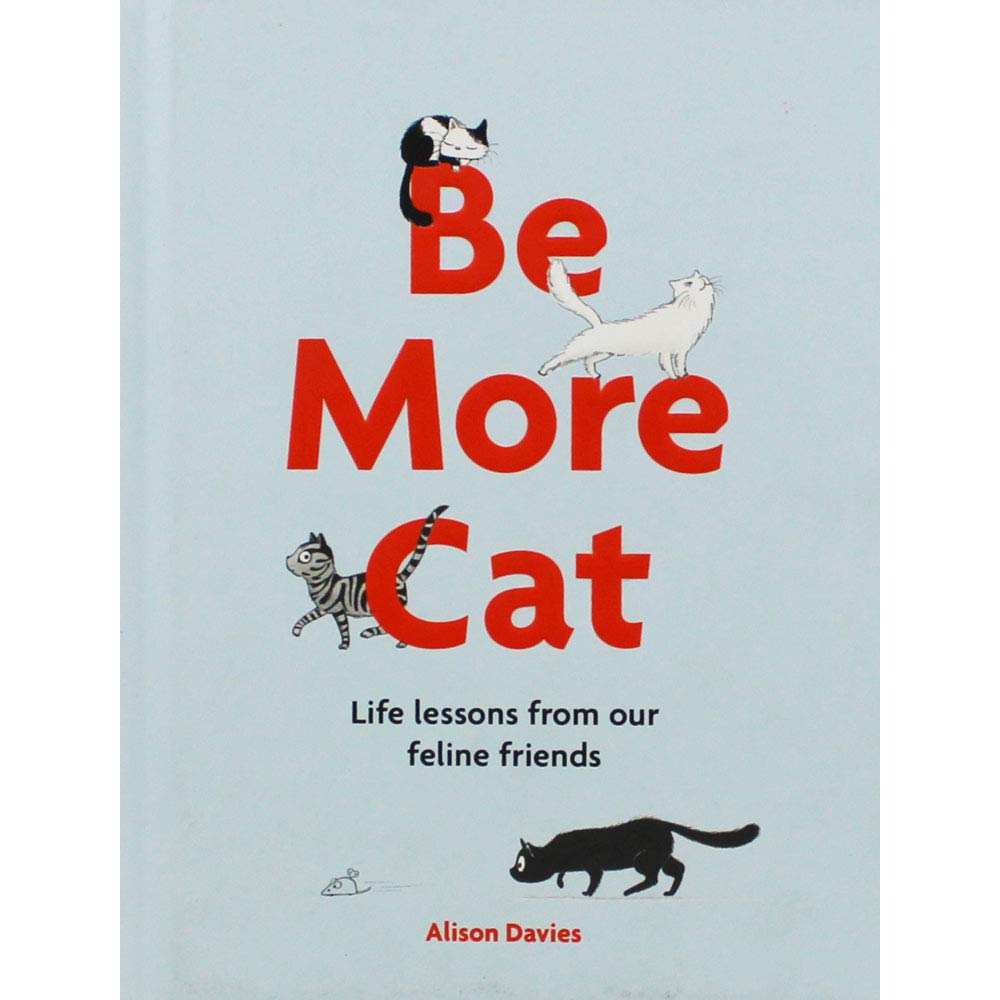 Be More Cat: Life Lessons from Our Feline Friends