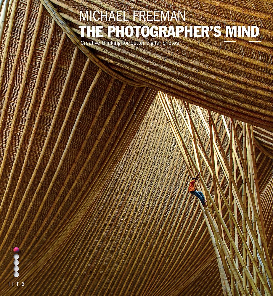 Michael Freeman The Photographer's Mind /anglais: Creative Thinking for Better Digital Photos