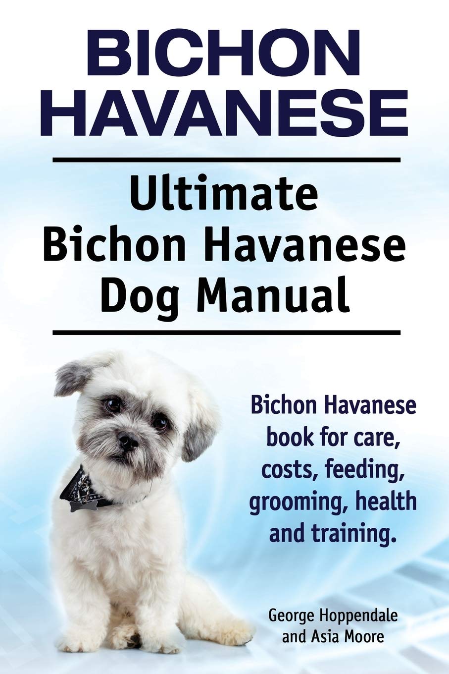 Bichon Havanese. Ultimate Bichon Havanese Dog Manual. Bichon Havanese book for care, costs, feeding, grooming, health and training.