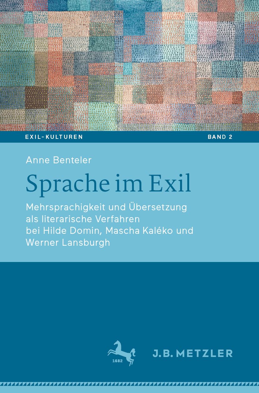 Sprache im Exil: Mehrsprachigkeit und Übersetzung als literarische Verfahren bei Hilde Domin, Mascha Kaléko und Werner Lansburgh: 2