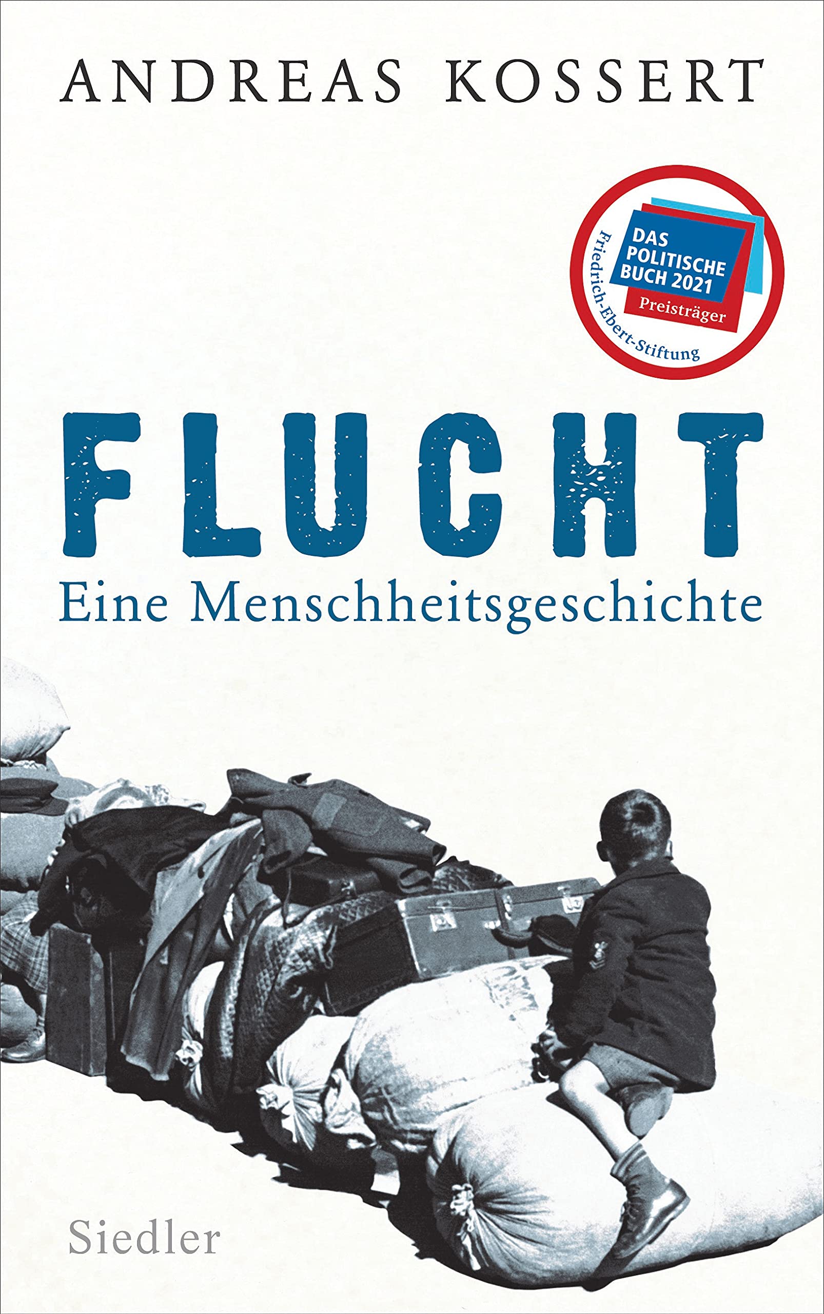 Flucht - Eine Menschheitsgeschichte: Ausgezeichnet mit dem Preis für 'Das politische Buch' 2021 der Friedrich-Ebert-Stiftung