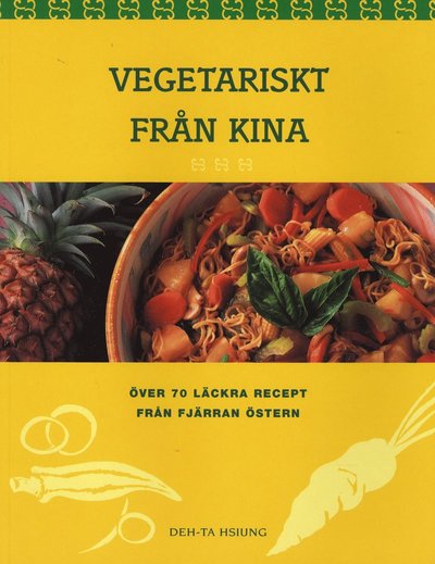 Vegetariskt från Kina, över 70 läckra recept från fjärran östern