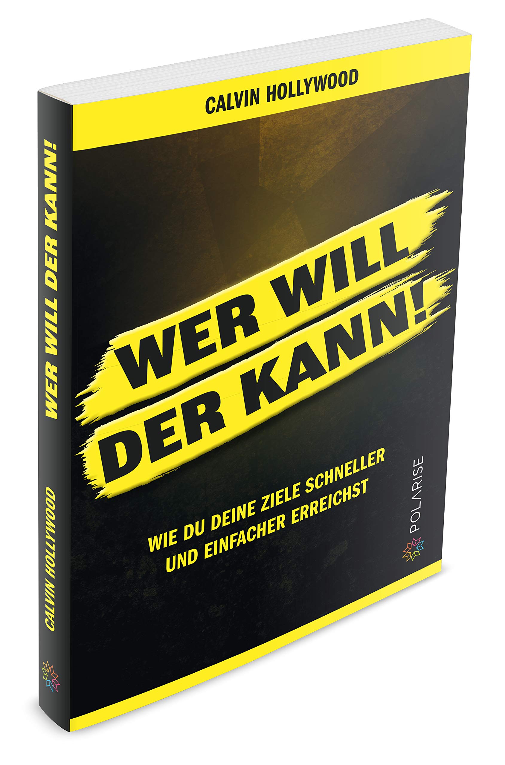 Wer will, der kann!: Wie du deine Ziele schneller und einfacher erreichst.