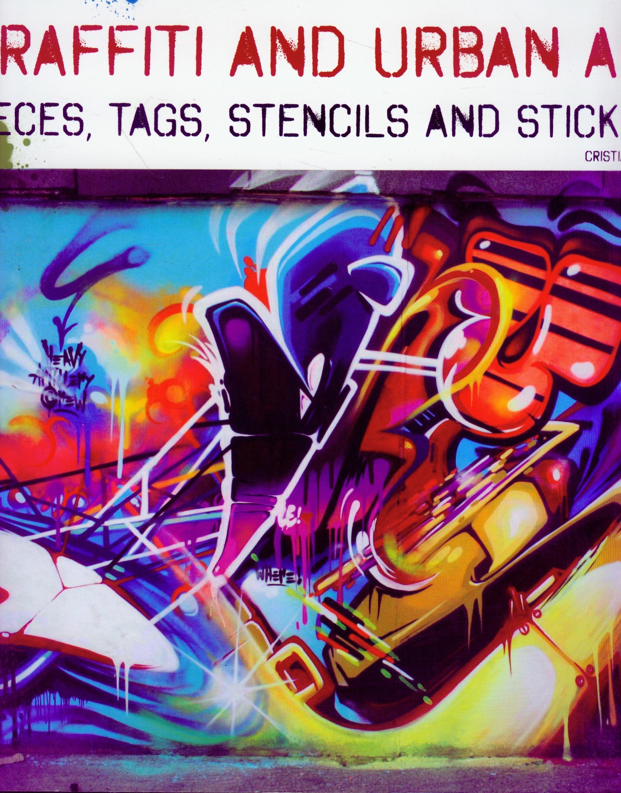 Graffiti and Urban Art: Pieces, Tags, Stencils and Stickers