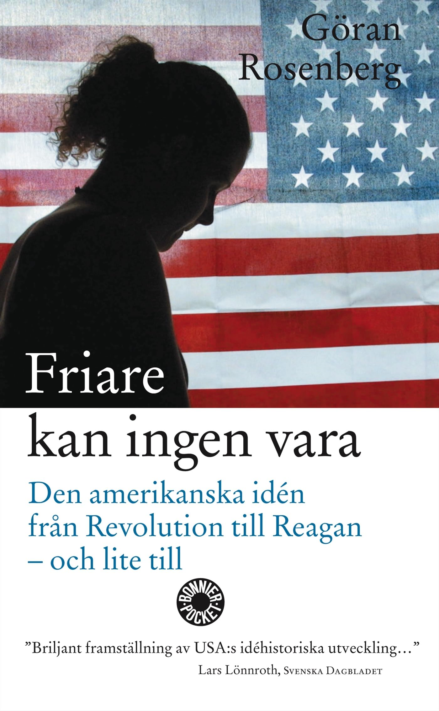 Friare kan ingen vara : den amerikanska idén från revolution till Reagan - och lite till