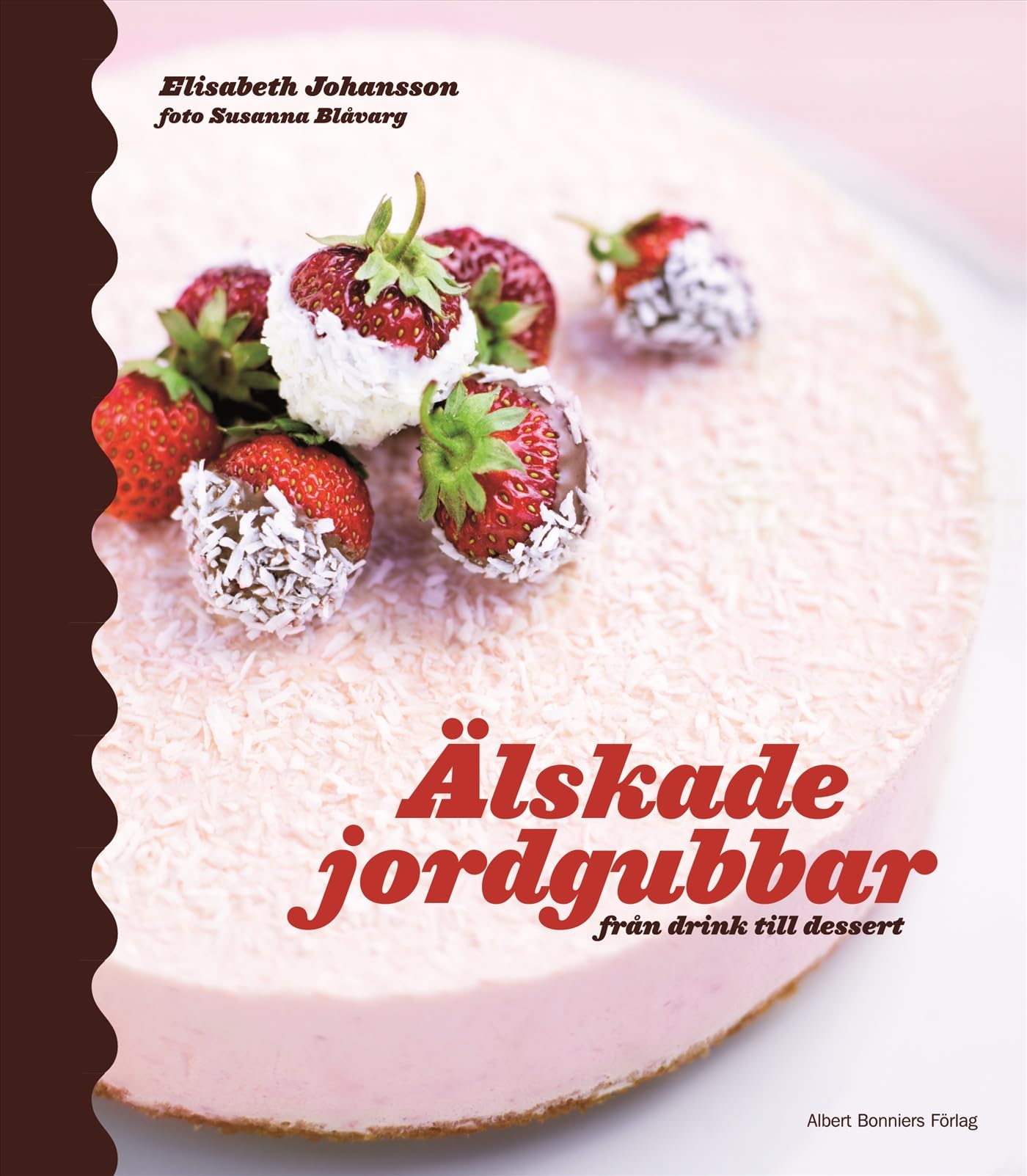 Älskade jordgubbar : från drink till dessert