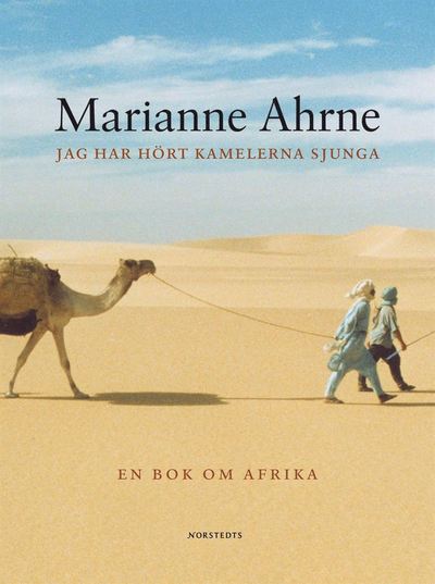 Jag har hört kamelerna sjunga och andra berättelser : En bok om Afrika