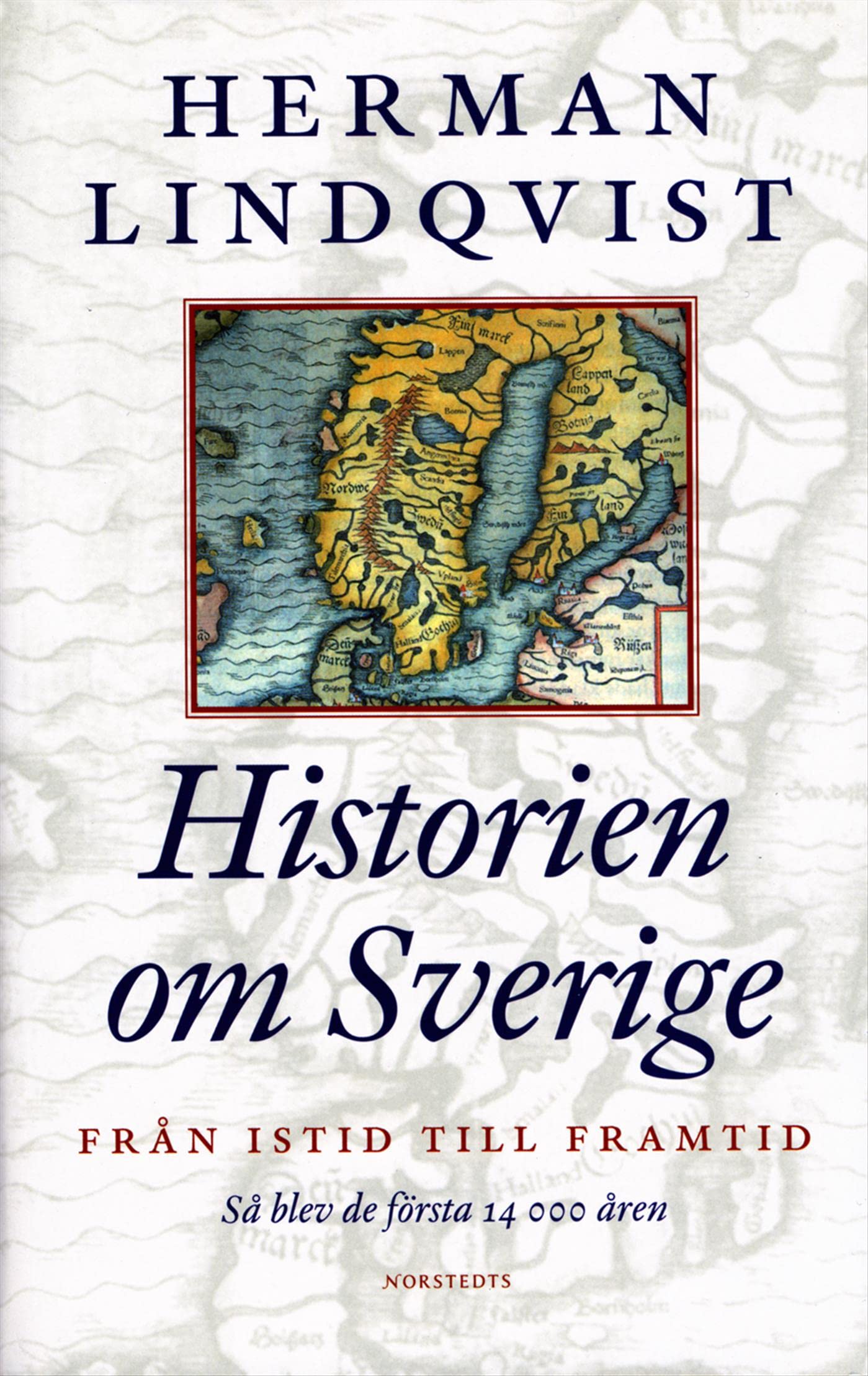 Historien om Sverige. Från istid till framtid : så blev de första 14000 åren