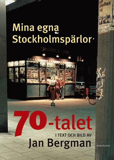 Mina egna Stockholmspärlor : 70-talet i text och bild