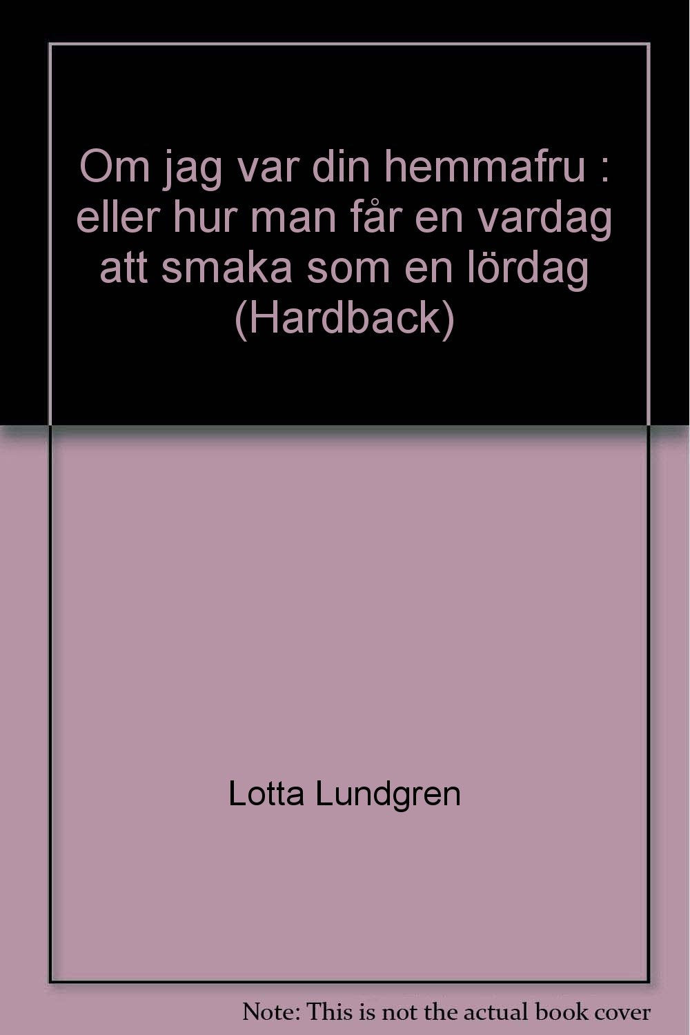 Om jag var din hemmafru : eller hur man får en vardag att smaka som en lördag