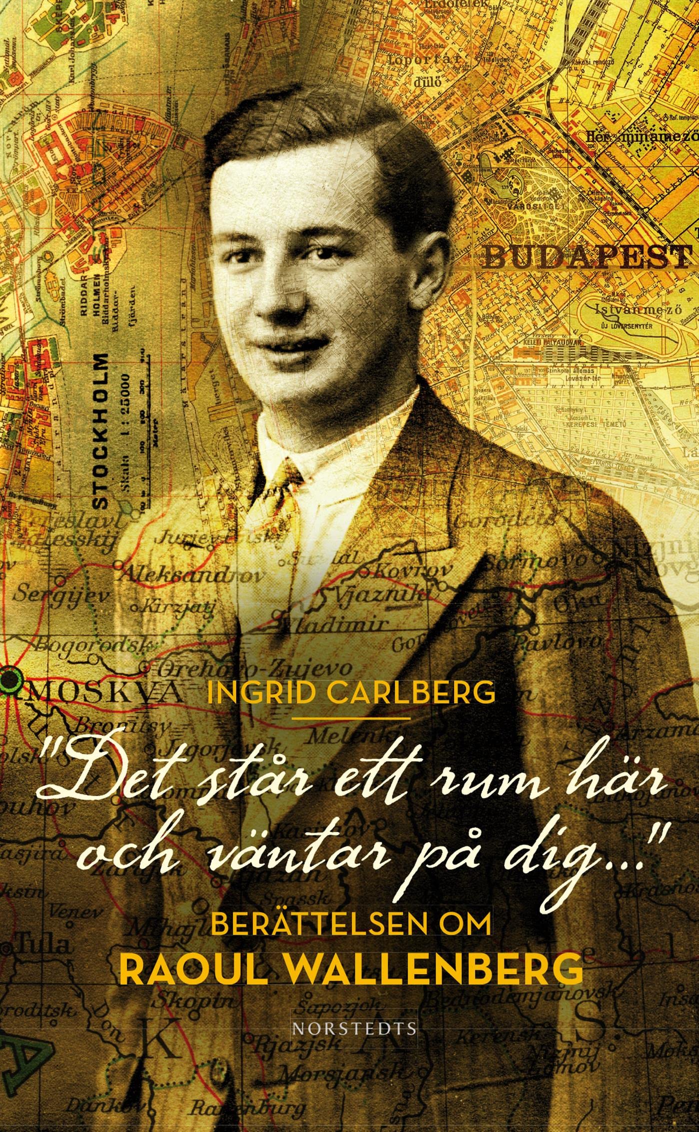 'Det står ett rum här och väntar på dig ...' : berättelsen om Raoul Wallenberg