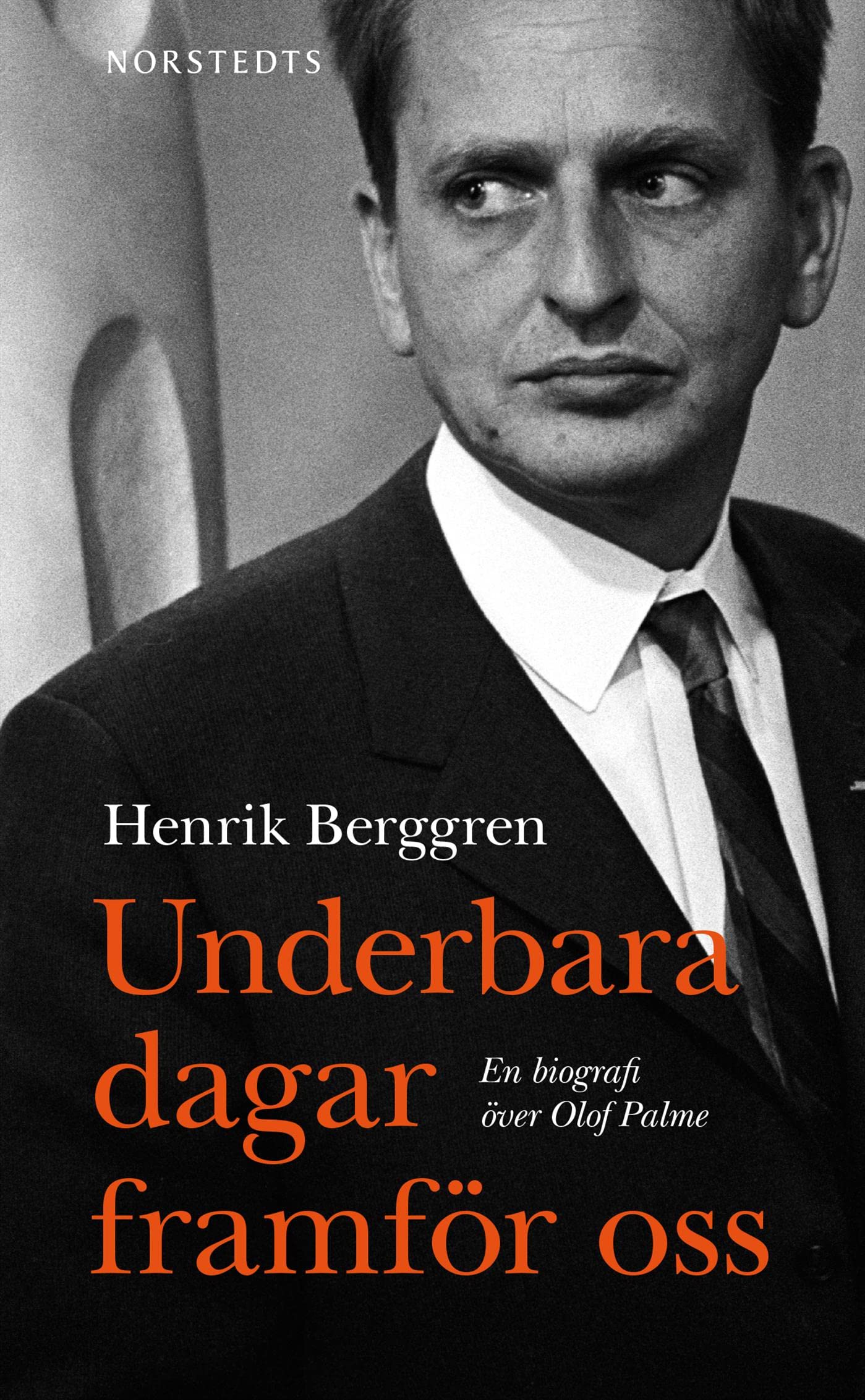 Underbara dagar framför oss : en biografi över Olof Palme