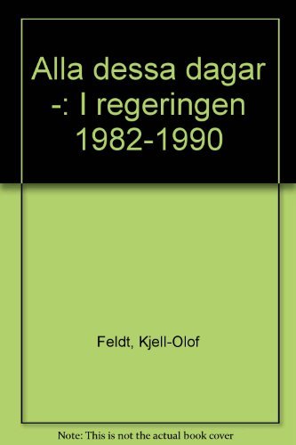 Alla dessa dagar- : i regeringen 1982-1990