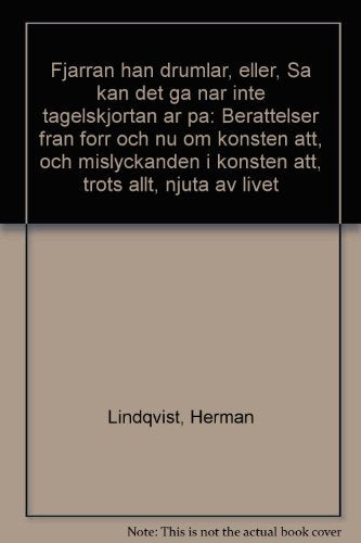 Fjärran han drumlar eller Så kan det gå när inte tagelskjortan är på : berättelser från förr och nu om konsten att, och misslyckanden i konsten att, tr