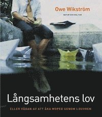 Långsamhetens lov : eller vådan av att åka moped genom Louvren