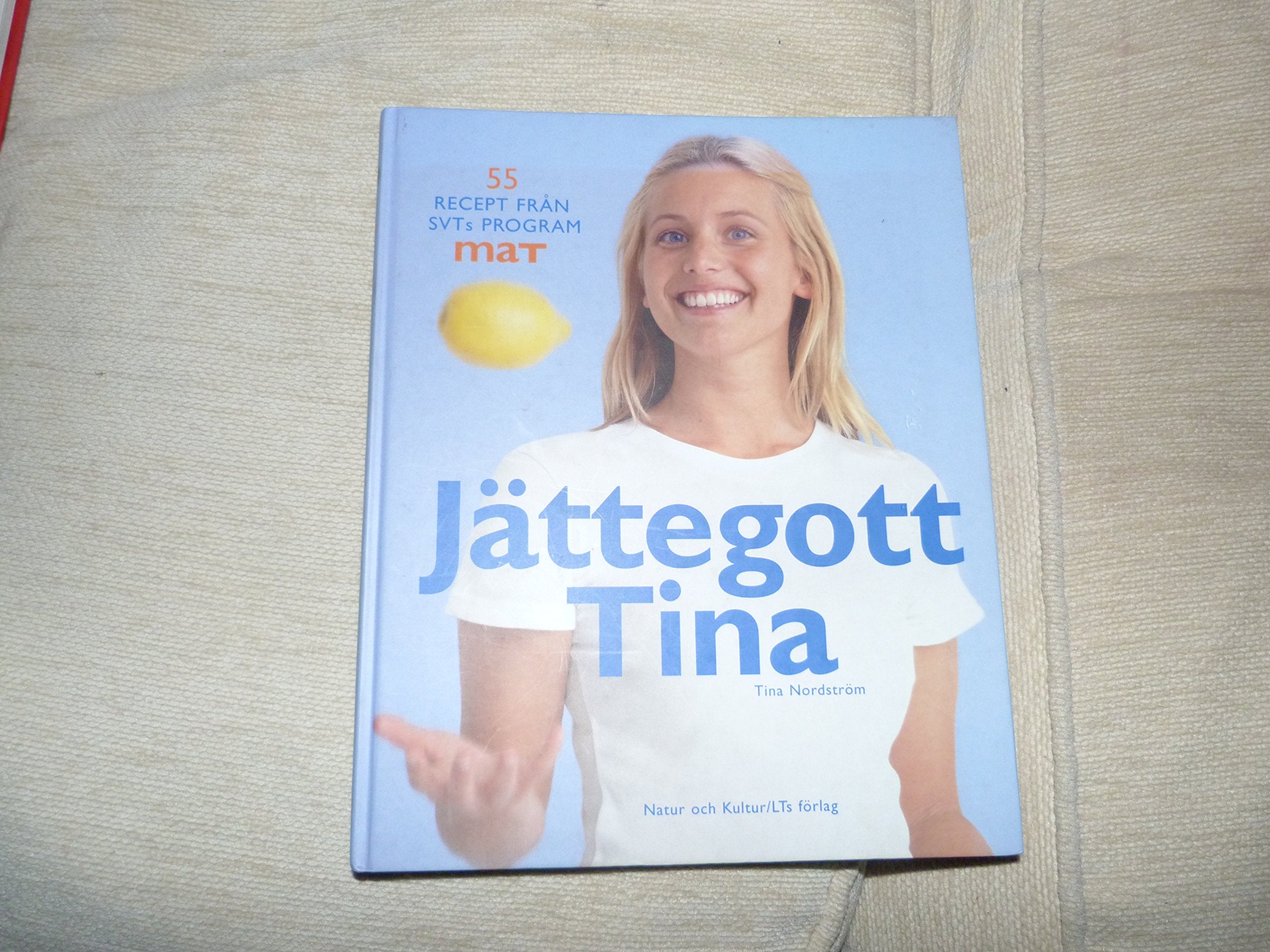 Jättegott Tina : 55 recept från SVTs program Mat