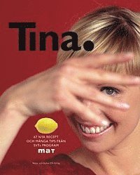 Tina. : 67 nya recept och många tips från SVTs program Mat