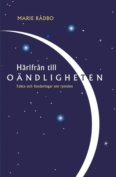 Härifrån till oändligheten : Fakta och funderingar om rymden